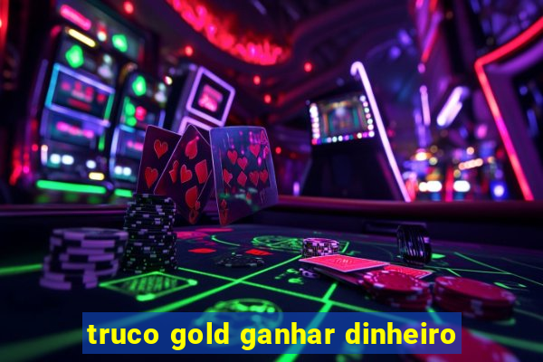 truco gold ganhar dinheiro